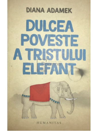 Diana Adamek - Dulcea poveste a tristului elefant - 2017 - Brosata