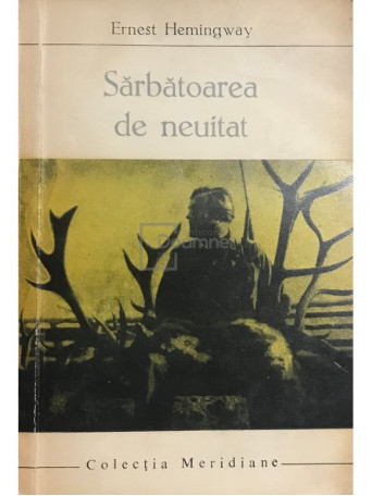 Ernest Hemingway - Sarbatoarea de neuitat - 1966 - Brosata