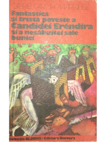 Gabriel Garcia Marquez - Fantastica si trista poveste a Candidei Erendira si a nesabuitei sale bunici - 1978 - Brosata