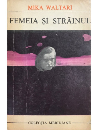 Mika Waltari - Femeia si strainul - 1969 - Brosata