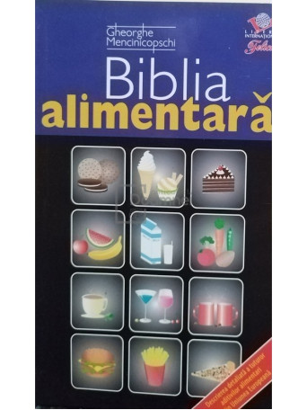 Gheorghe Mencinicopschi - Biblia alimentara - 2007 - Brosata
