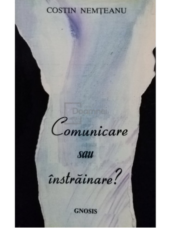 Costin Nemteanu - Comunicare sau instrainare? - 1998 - Brosata