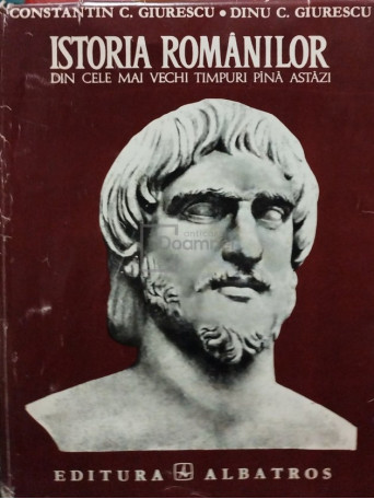 Constantin C. Giurescu - Istoria romanilor din cele mai vechi timpuri pana astazi - 1971 - Cartonata