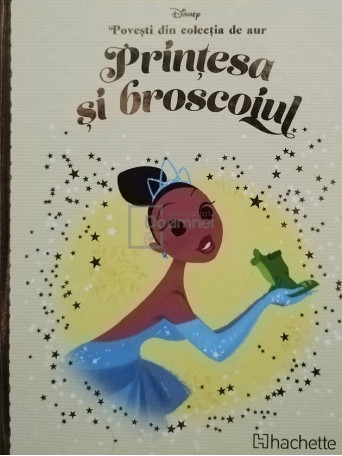 Printesa si broscoiul - Povesti din colectia de aur - 2018 - Cartonata