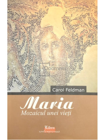 Maria. Mozaicul unei vieti