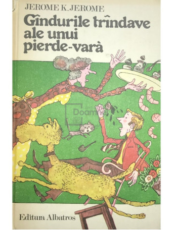 Jerome K. Jerome - Gandurile trandave ale unui pierde-vara - 1980 - Cartonata