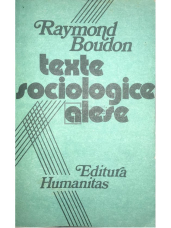 Raymond Boudon - Texte sociologice alese - 1990 - Brosata
