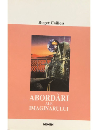 Roger Caillois - Abordari ale imaginarului - 2001 - Brosata