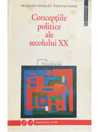 Francois Chatelet - Conceptiile politice ale sec. XX - 1994 - Brosata