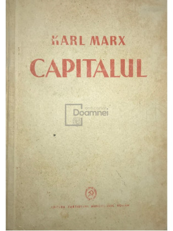 Karl Marx - Capitalul, vol. 1, cartea I, editia a II-a - 1948 - Cartonata