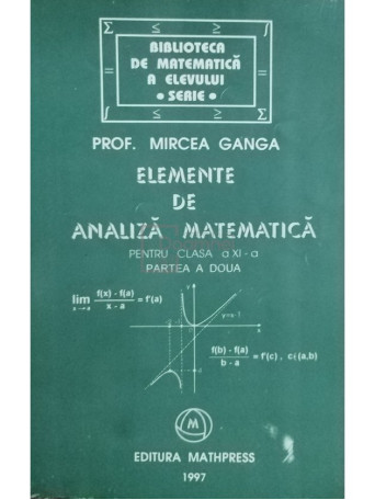 Mircea Ganga - Elemente de analiza matematica pentru clasa a XI-a, partea a doua - 1997 - Brosata