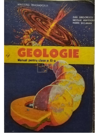 Dan Grigorescu - Geologie - Manual pentru clasa a XI-a - 1993 - Brosata