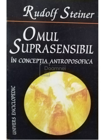 Rudolf Steiner - Omul suprasensibil in conceptia antroposofica - 1998 - Brosata
