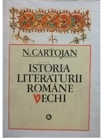 N. Cartojan - Istoria literaturii romane vechi - 1980 - Cartonata