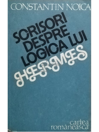 Constantin Noica - Scrisori despre logica lui Hermes - 1986 - Brosata