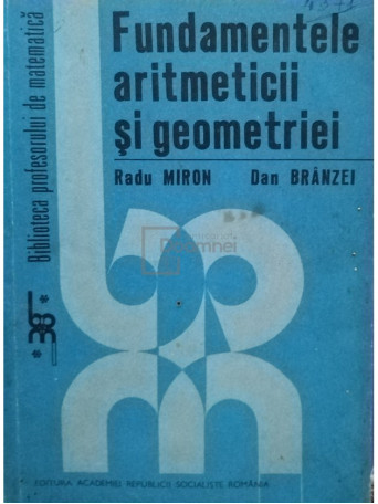 Radu Miron - Fundamentele aritmeticii si geometriei - 1983 - Brosata