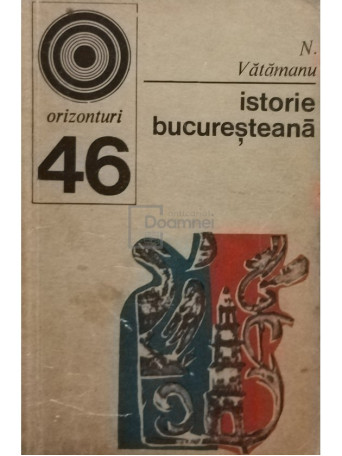 N. Vatamanu - Istorie bucuresteana - 1973 - Brosata