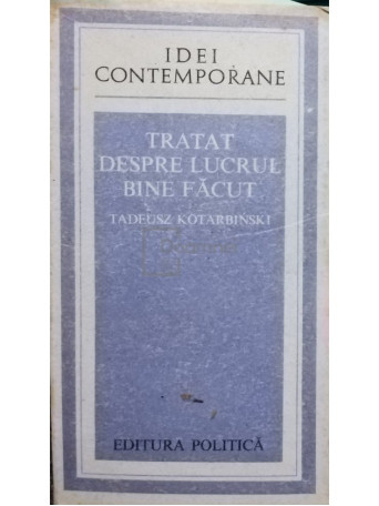 Tadeusz Kotarbinski - Tratat despre lucrul bine facut - 1976 - Brosata