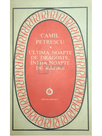 Camil Petrescu - Ultima noapte de dragoste, intaia noapte de razboi - 1984 - Brosata