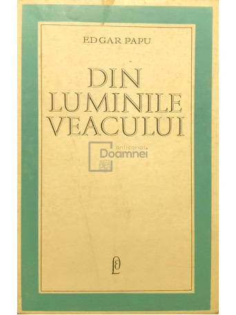 Edgar Papu - Din luminile veacului - 1967 - Brosata