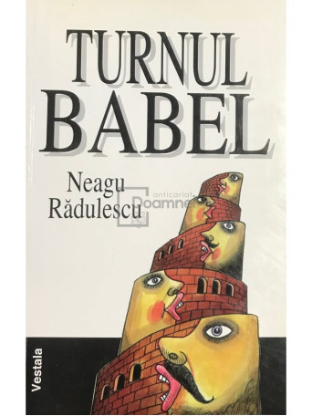 Neagu Radulescu - Turnul Babel - 1999 - Brosata