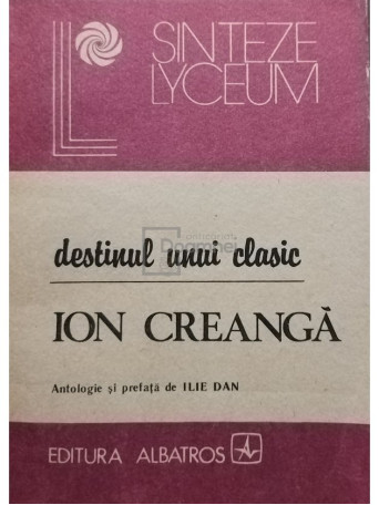 Ilie Dan - Destinul unui clasic - Ion Creanga - 1990 - Brosata
