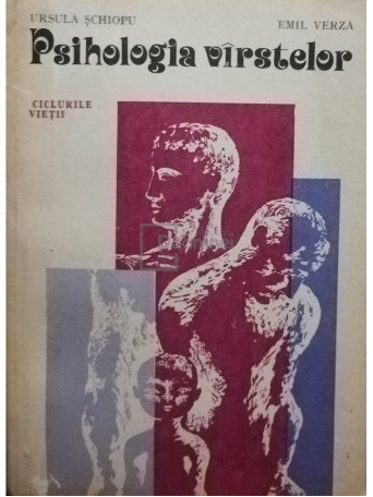 Ursula Schiopu - Psihologia varstelor - 1981 - Brosata