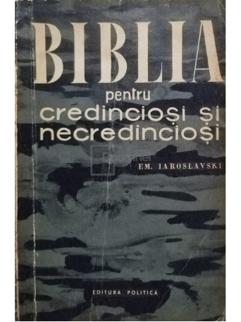 Em. Iaroslavski - Biblia pentru credinciosi si necredinciosi - 1960 - Brosata
