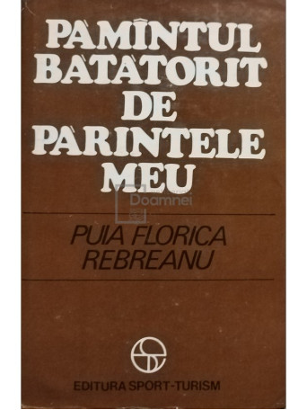 Puia Florica Rebreanu - Pamantul batatorit de parintele meu - 1980 - Cartonata