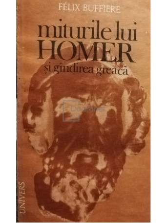 Felix Buffiere - Miturile lui Homer si gandirea greaca - 1987 - Brosata