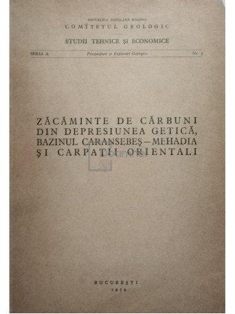 Zacaminte de carbuni din depresiunea Getica, bazinul Caransebes - Mehadia si Carpatii Orientali - 1959 - Brosata