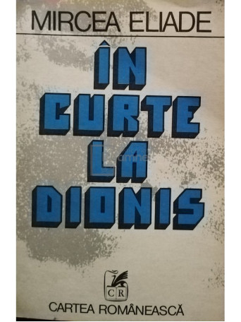 Mircea Eliade - In curte la Dionis - 1981 - Brosata