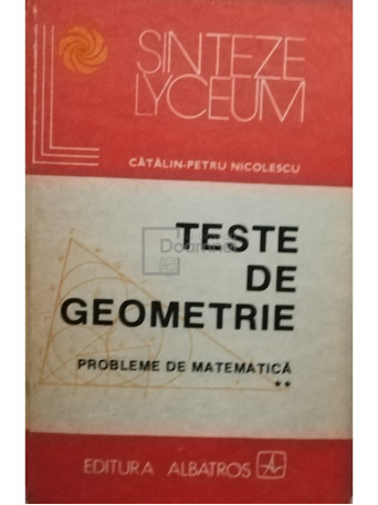 Catalin Petru Nicolescu - Teste de geometrie. Probleme de matematica, vol. 2 - 1986 - Cartonata