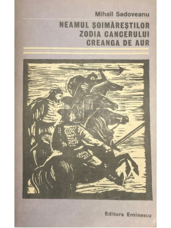Mihail Sadoveanu - Neamul Soimarestilor. Zodia cancerului. Creanga de aur - 1986 - Brosata