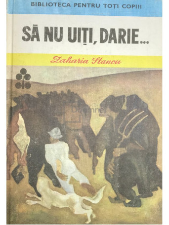 Zaharia Stancu - Sa nu uiti, Darie... - 1985 - Cartonata
