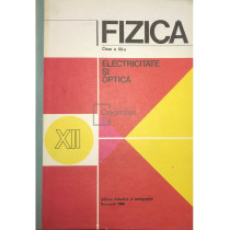 Fizica - Clasa XII-a. Electricitate si optica