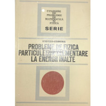 Probleme de fizica particulelor elementare la energii inalte