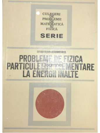 Probleme de fizica particulelor elementare la energii inalte