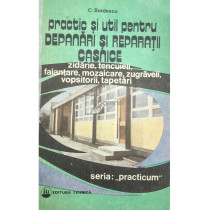 Practic si util pentru depanari si reparatii casnice, vol. 1