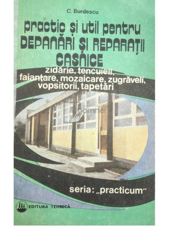 Practic si util pentru depanari si reparatii casnice, vol. 1