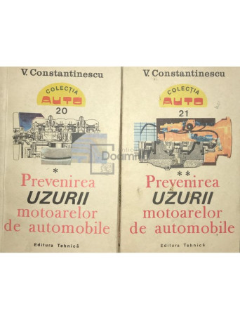 V. Constantinescu - Prevenirea uzurii motoarelor de automobile, 2 vol. - 1987 - Brosata