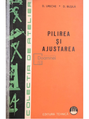 D. Ureche - Pilirea si ajustarea - 1965 - Brosata