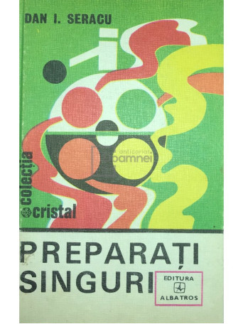 Dan I. Seracu - Preparati singuri - 1982 - Cartonata