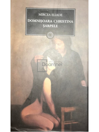 Mircea Eliade - Domnisoara Christina. Sarpele - 2011 - Cartonata