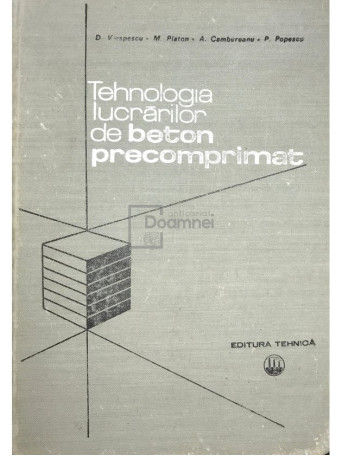 Dan Viespescu - Tehnologia lucrarilor de beton precomprimat - 1979 - Cartonata