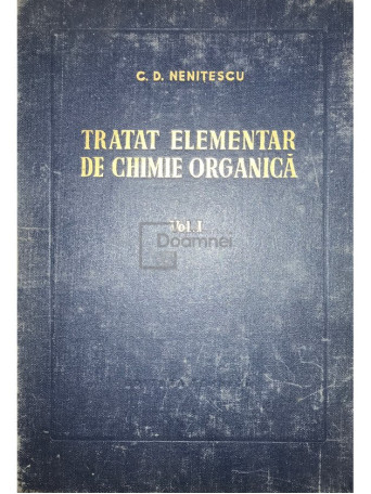 C. D. Nenitescu - Tratat elementar de chimie organica, vol. 1 (ed. IV) - 1956 - Cartonata