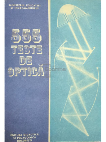 Emil I. Toader - 555 teste de optica - 1989 - Brosata