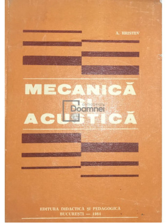 A. Hristev - Mecanica si acustica - 1984 - Cartonata