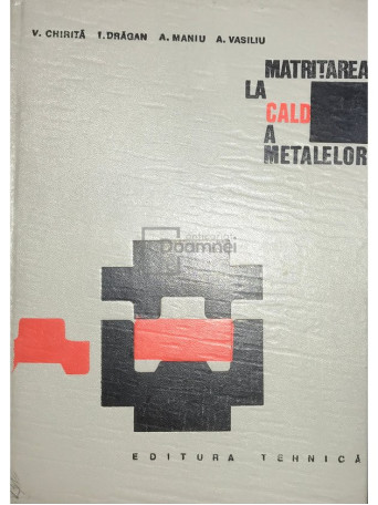 V. Chirita - Matritarea la cald a metalelor - 1968 - Cartonata