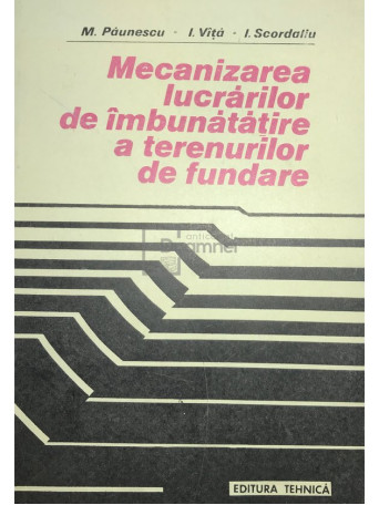 M. Paunescu - Mecanizarea lucrarilor de imbunatatire a terenurilor de fundare - 1990 - Brosata